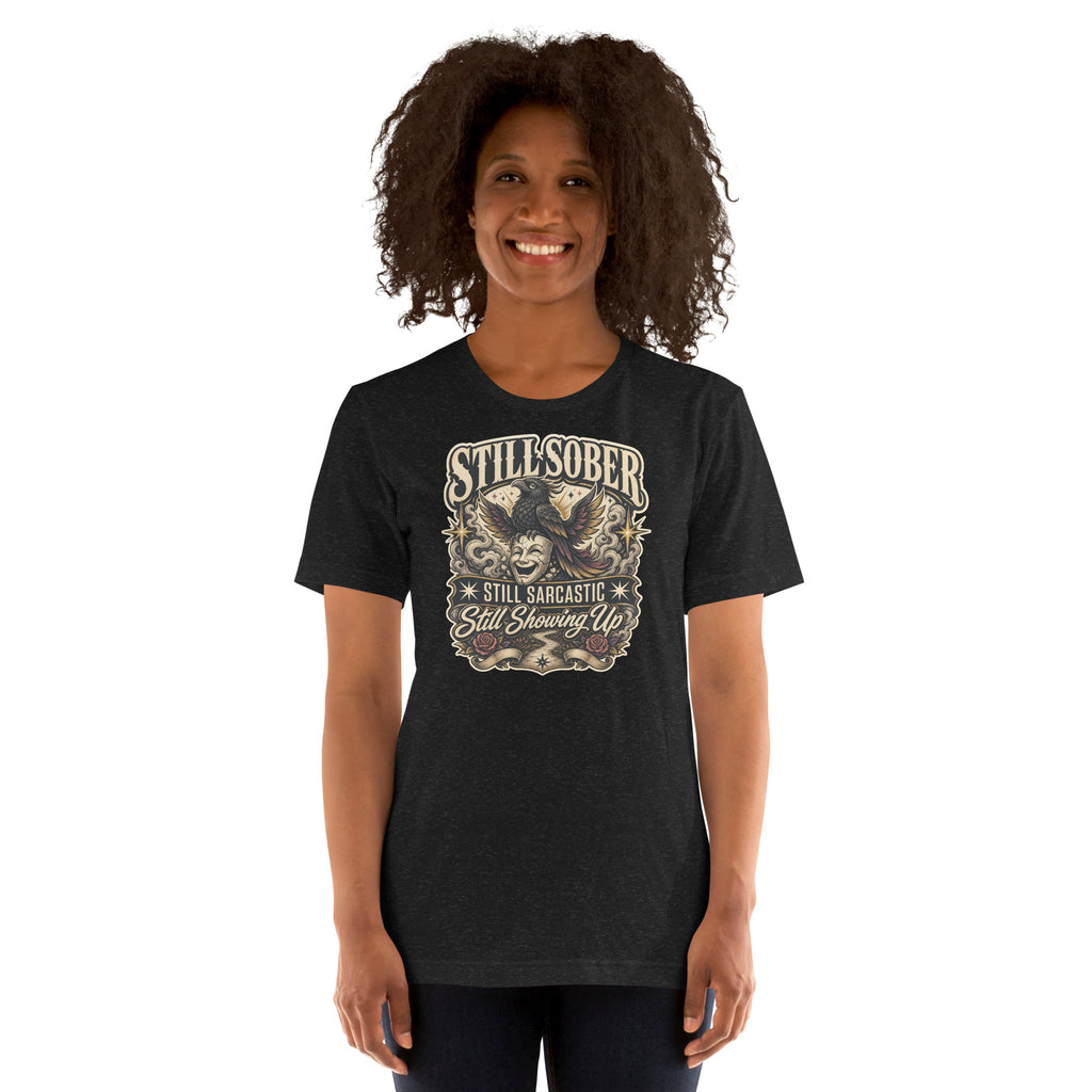Woman wearing the Black Heather Still Sober Still Sarcastic Still Showing Up T-shirt with the existing artwork.