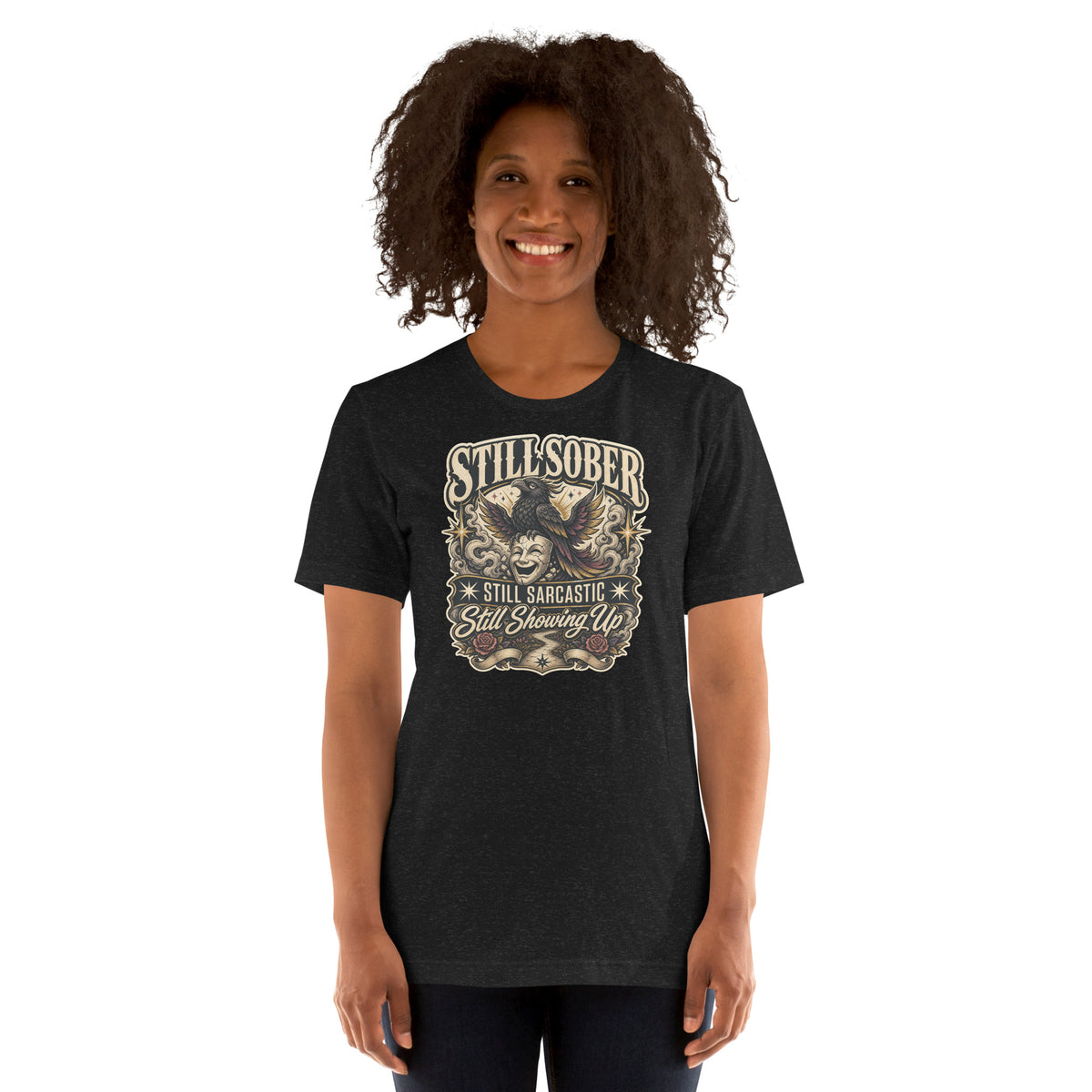 Woman wearing the Black Heather Still Sober Still Sarcastic Still Showing Up T-shirt with the existing artwork.